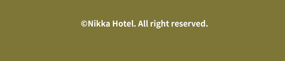 ©Nikka Hotel. All right reserved.